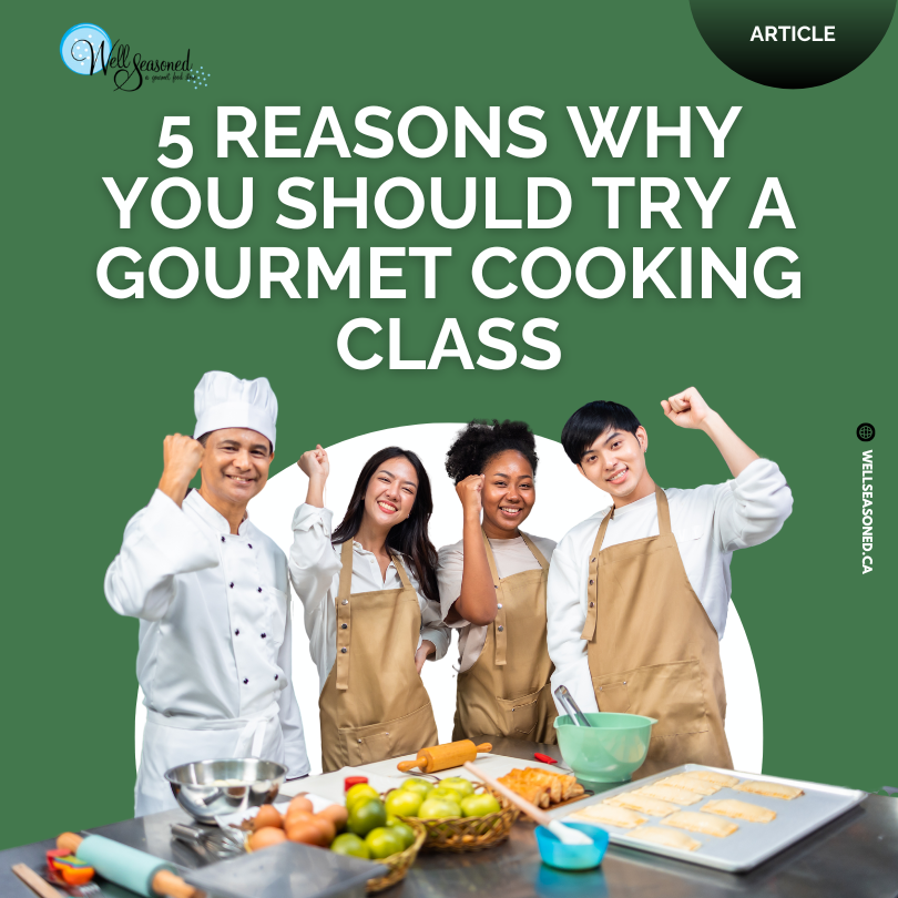 5 Reasons Why You Should Try A Gourmet Cooking Class