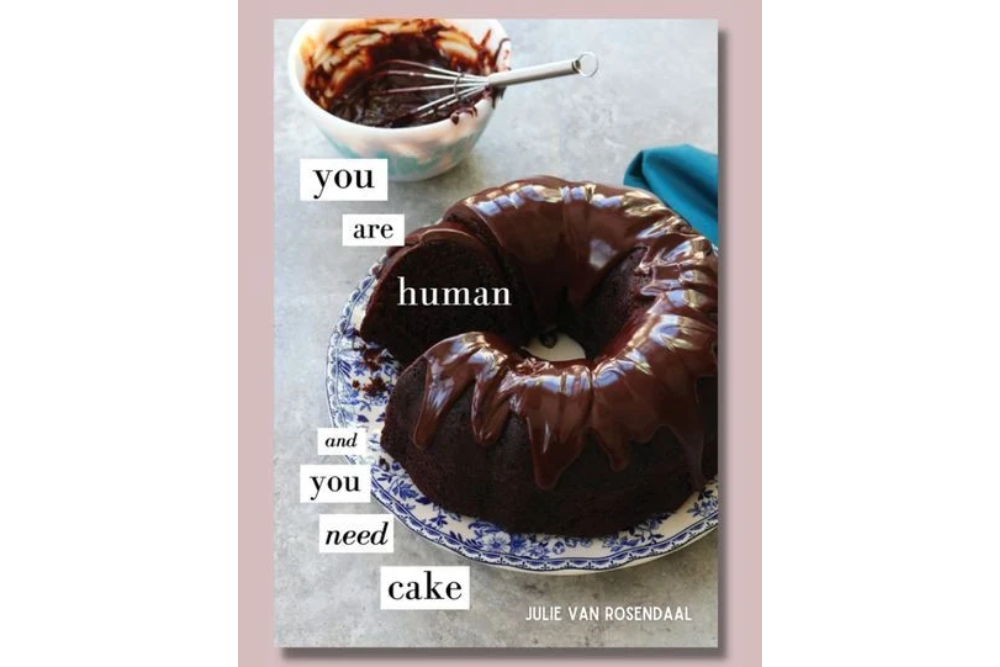 You Are Human and You Need Cake